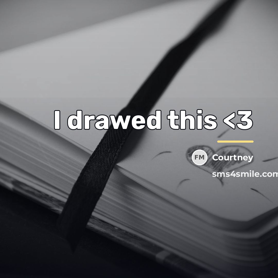 “I drawed this…” quote by Courtney
