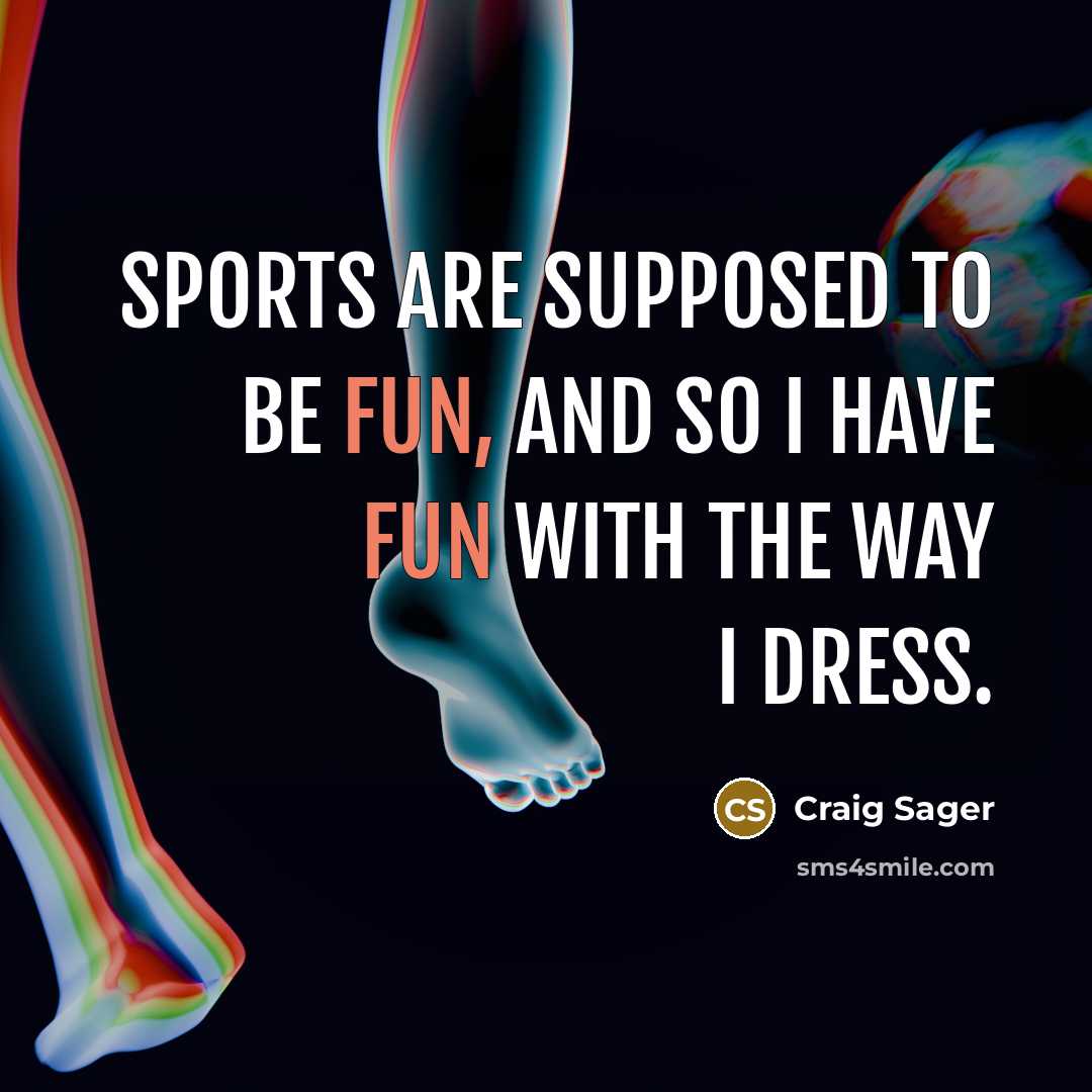 “Sports are supposed to be fun, and so I have…” quote by Craig Sager