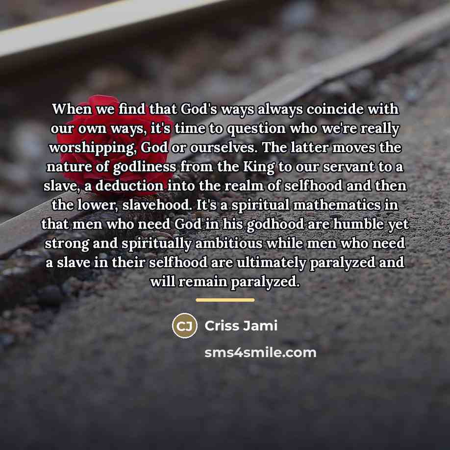 “When we find that God's ways always coincide with our…” quote by Criss Jami