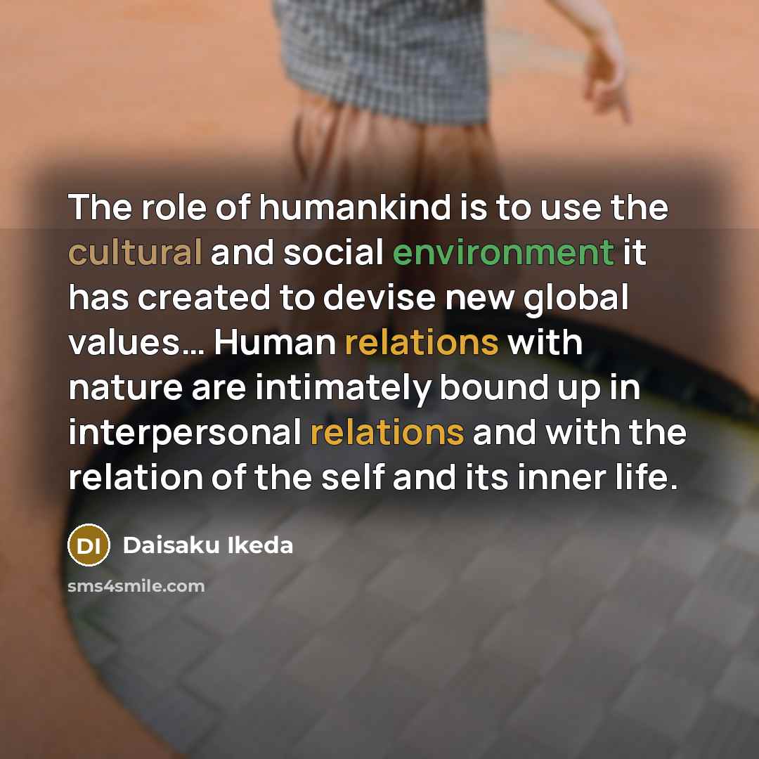 “The role of humankind is to use the cultural and…” quote by Daisaku Ikeda