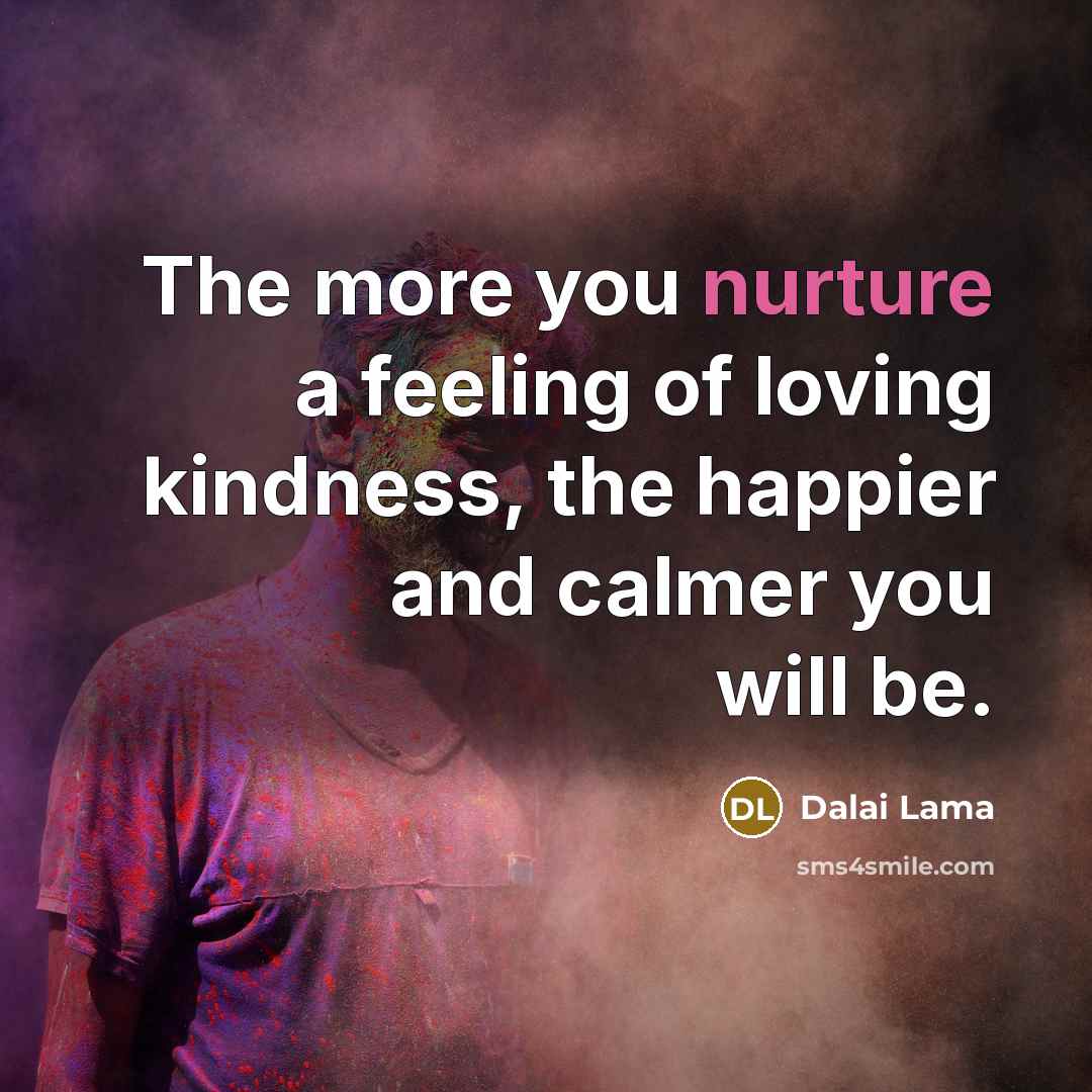 “The more you nurture a feeling of loving kindness, the…” quote by Dalai Lama