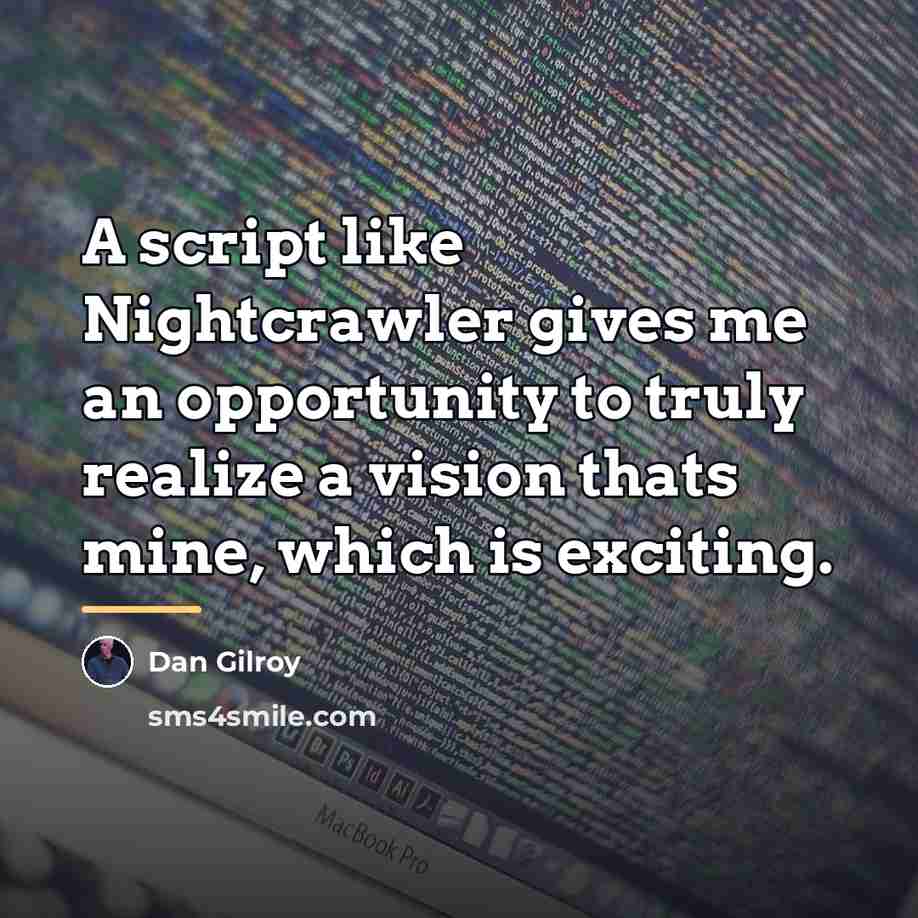 “A script like Nightcrawler gives me an opportunity to truly…” quote by Dan Gilroy
