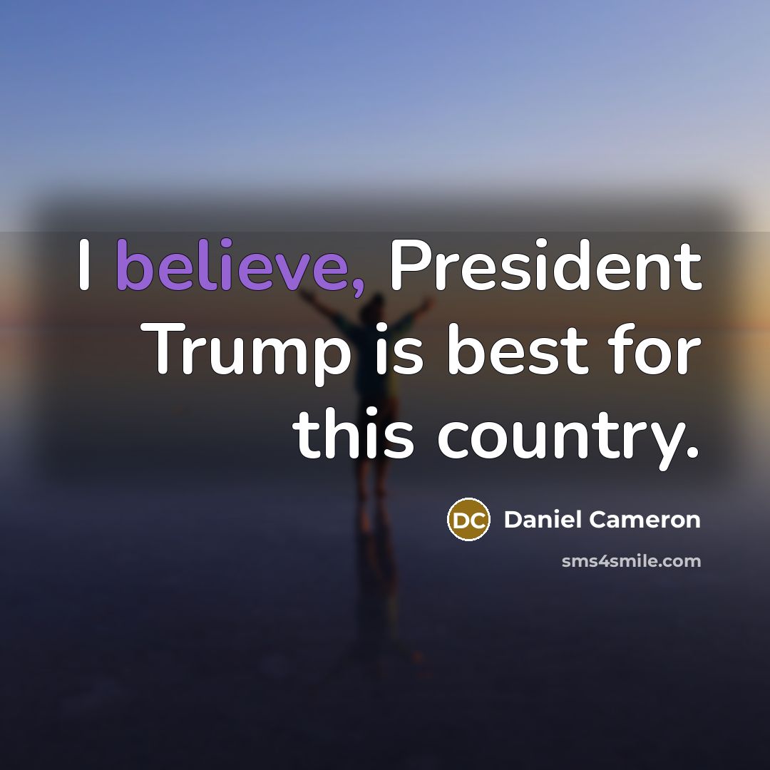 “I believe, President Trump is best for this country.…” quote by Daniel Cameron