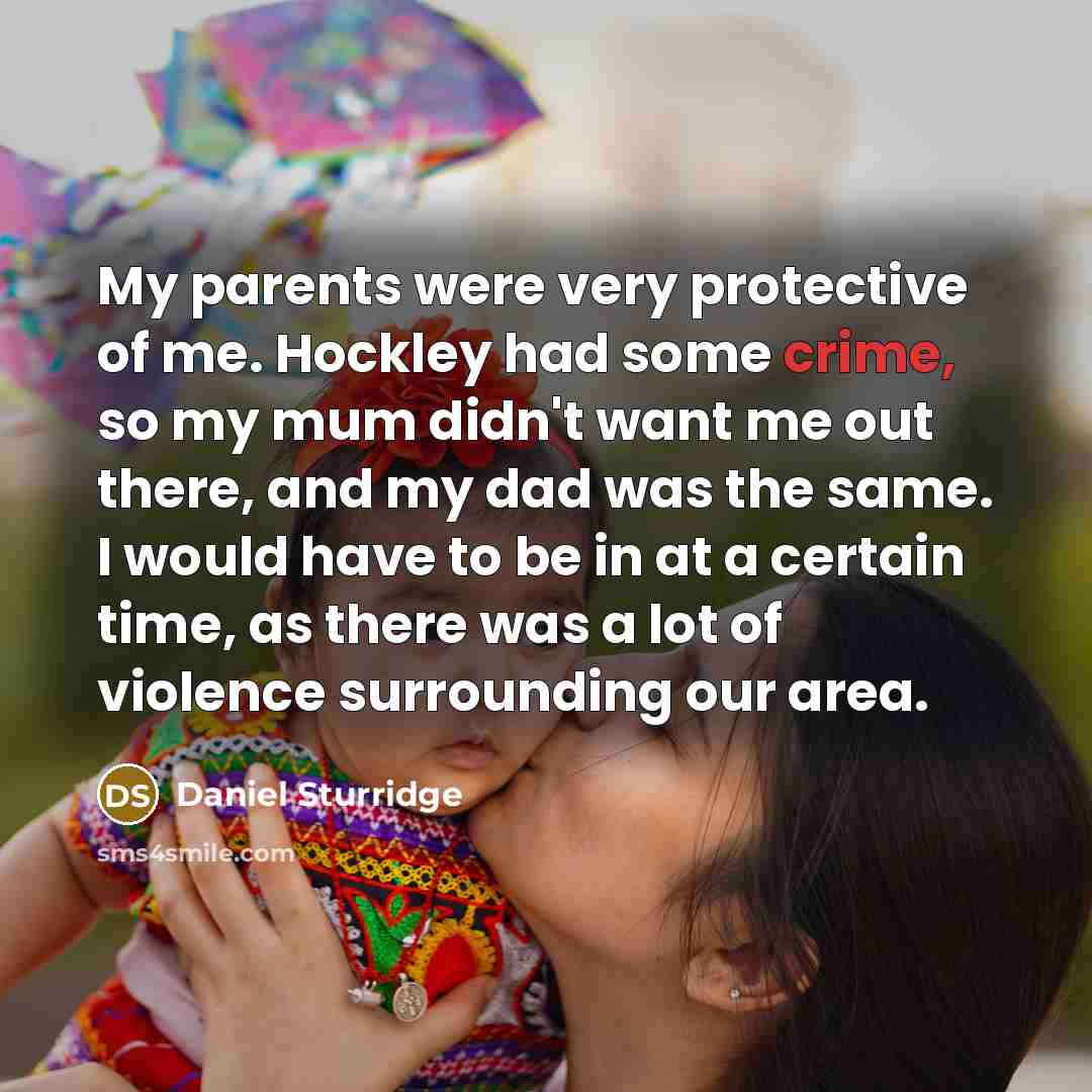 “My parents were very protective of me. Hockley had some…” quote by Daniel Sturridge