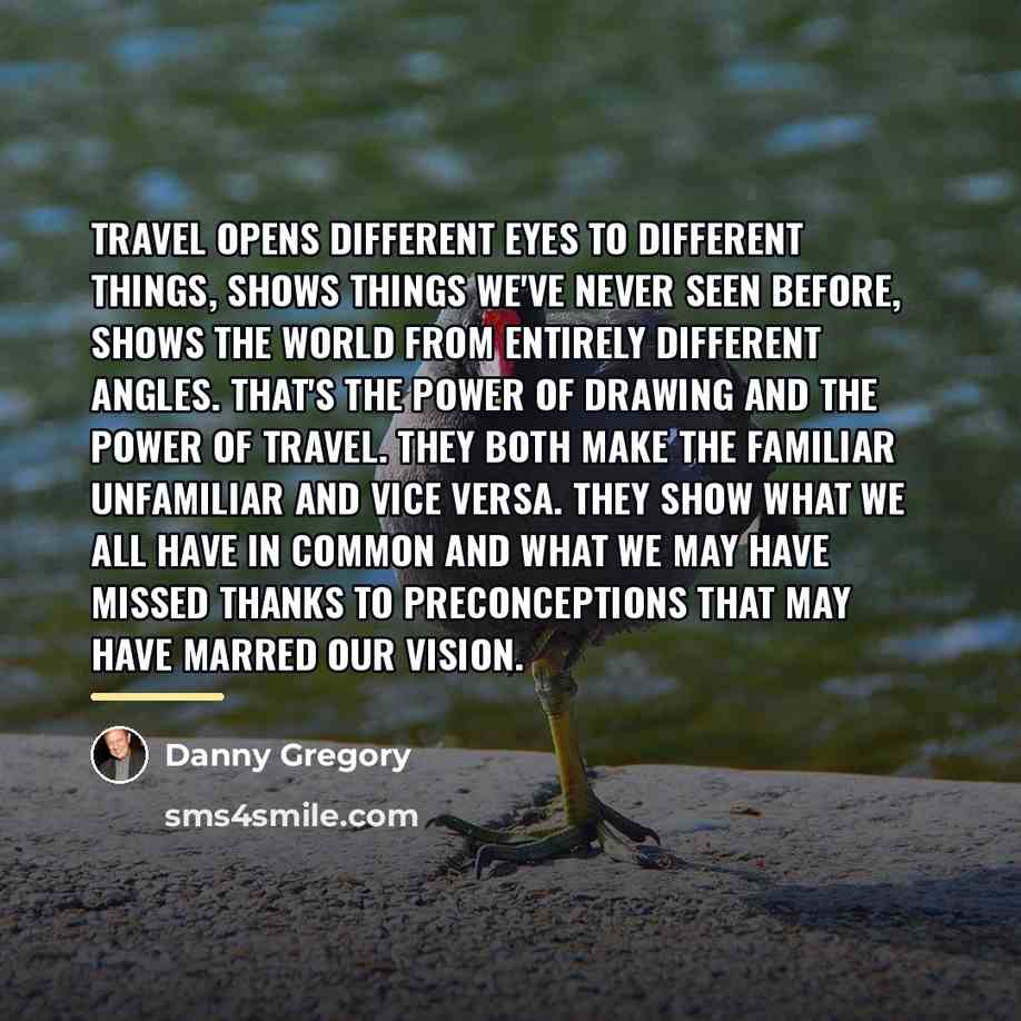 “Travel opens different eyes to different things, shows things we've…” quote by Danny Gregory