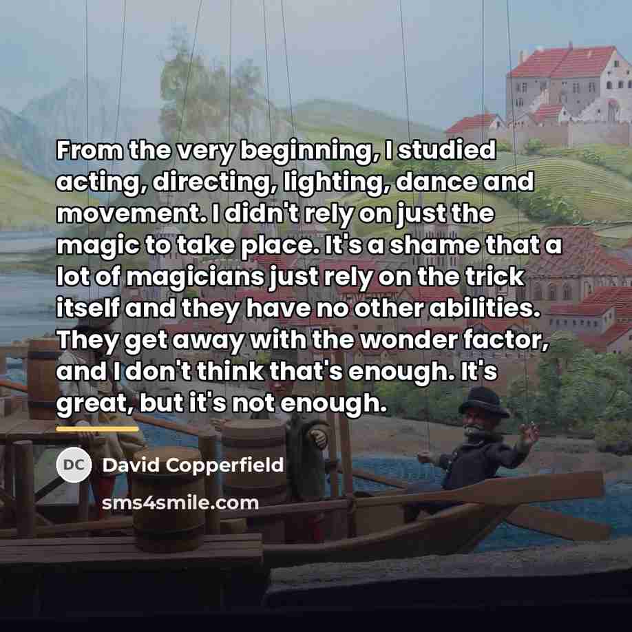 “From the very beginning, I studied acting, directing, lighting, dance…” quote by David Copperfield