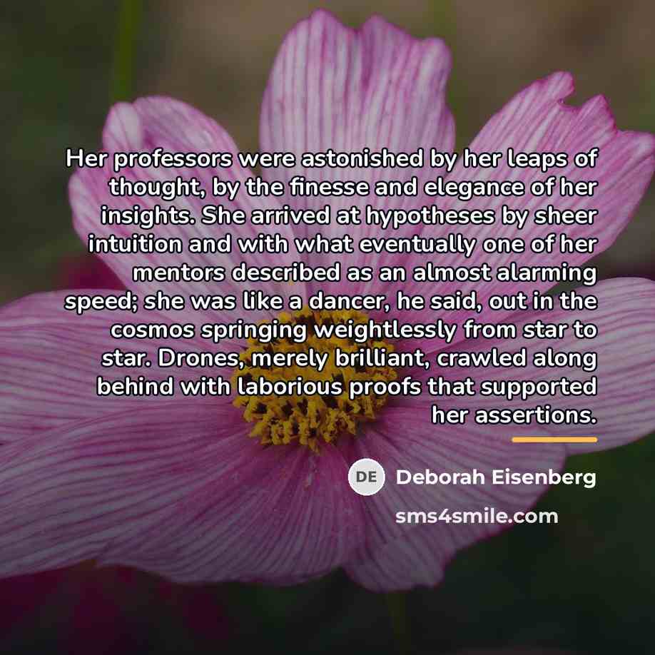 “Her professors were astonished by her leaps of thought, by…” quote by Deborah Eisenberg