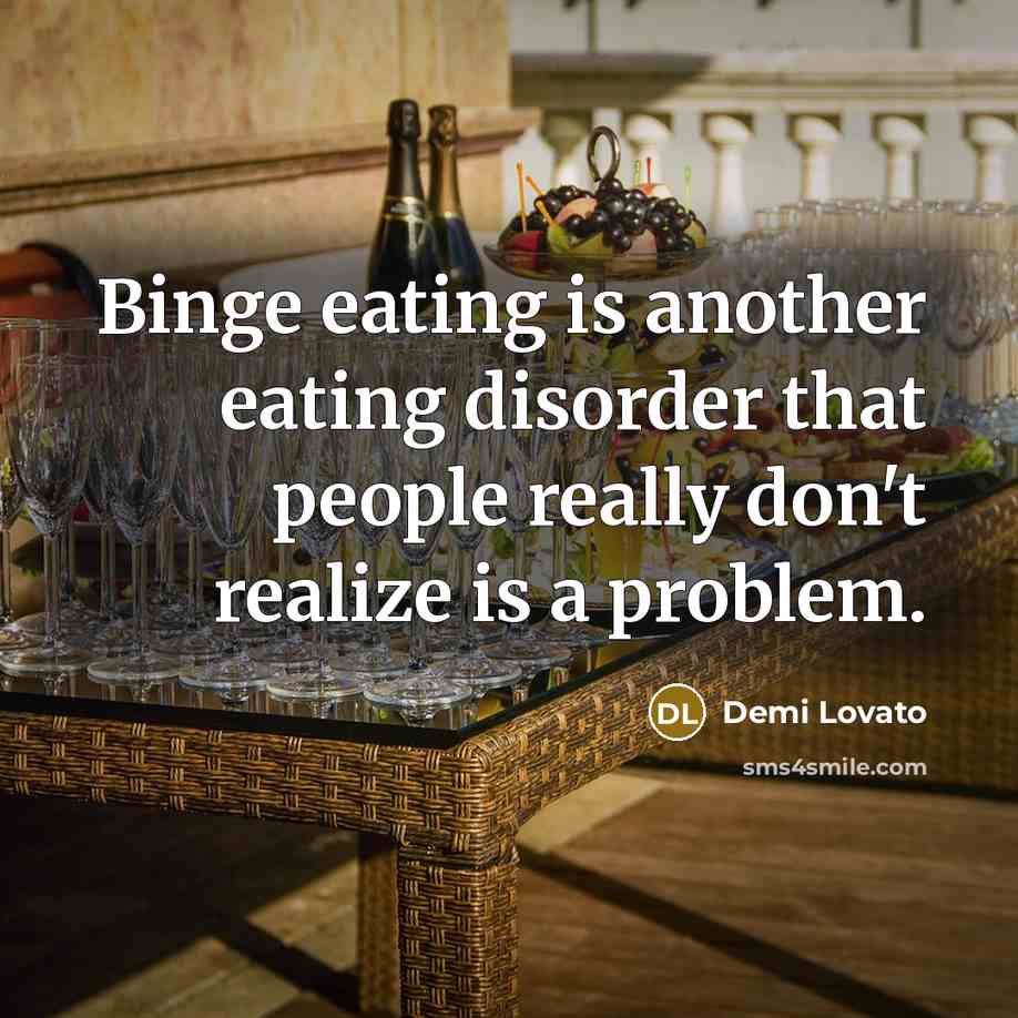 “Binge eating is another eating disorder that people really don't…” quote by Demi Lovato