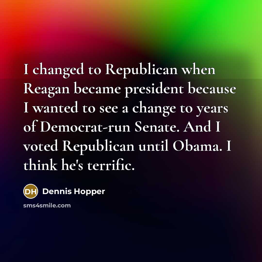 “I changed to Republican when Reagan became president because I…” quote by Dennis Hopper