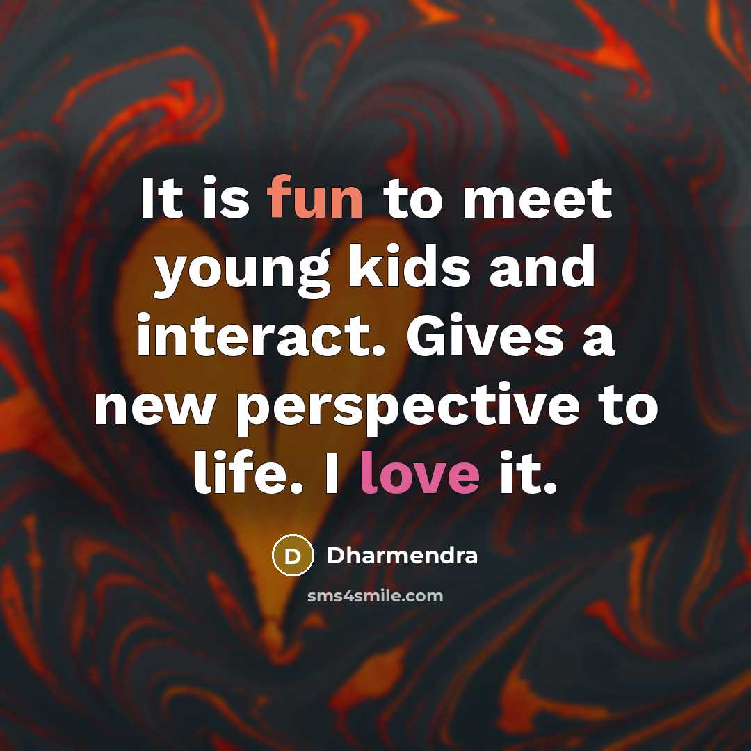 “It is fun to meet young kids and interact. Gives…” quote by Dharmendra