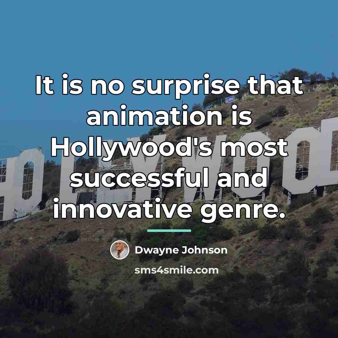 “It is no surprise that animation is Hollywood's most successful…” quote by Dwayne Johnson