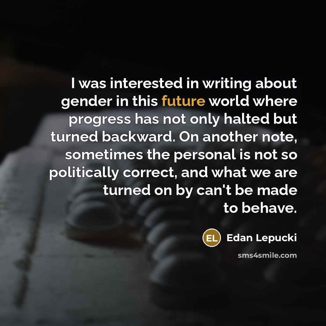 “I was interested in writing about gender in this future…” quote by Edan Lepucki