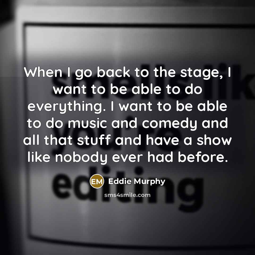 “When I go back to the stage, I want to…” quote by Eddie Murphy