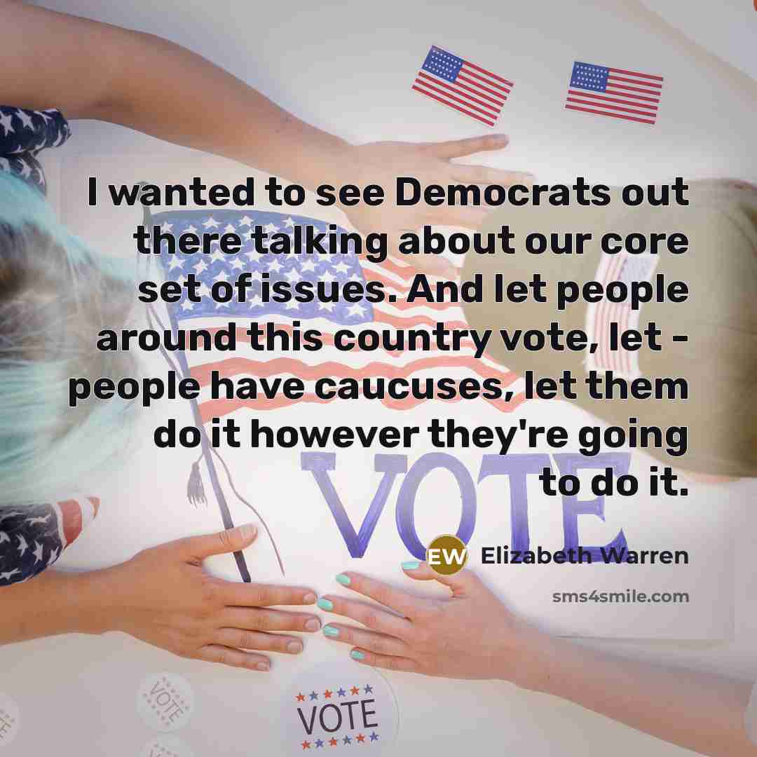 “I wanted to see Democrats out there talking about our…” quote by Elizabeth Warren
