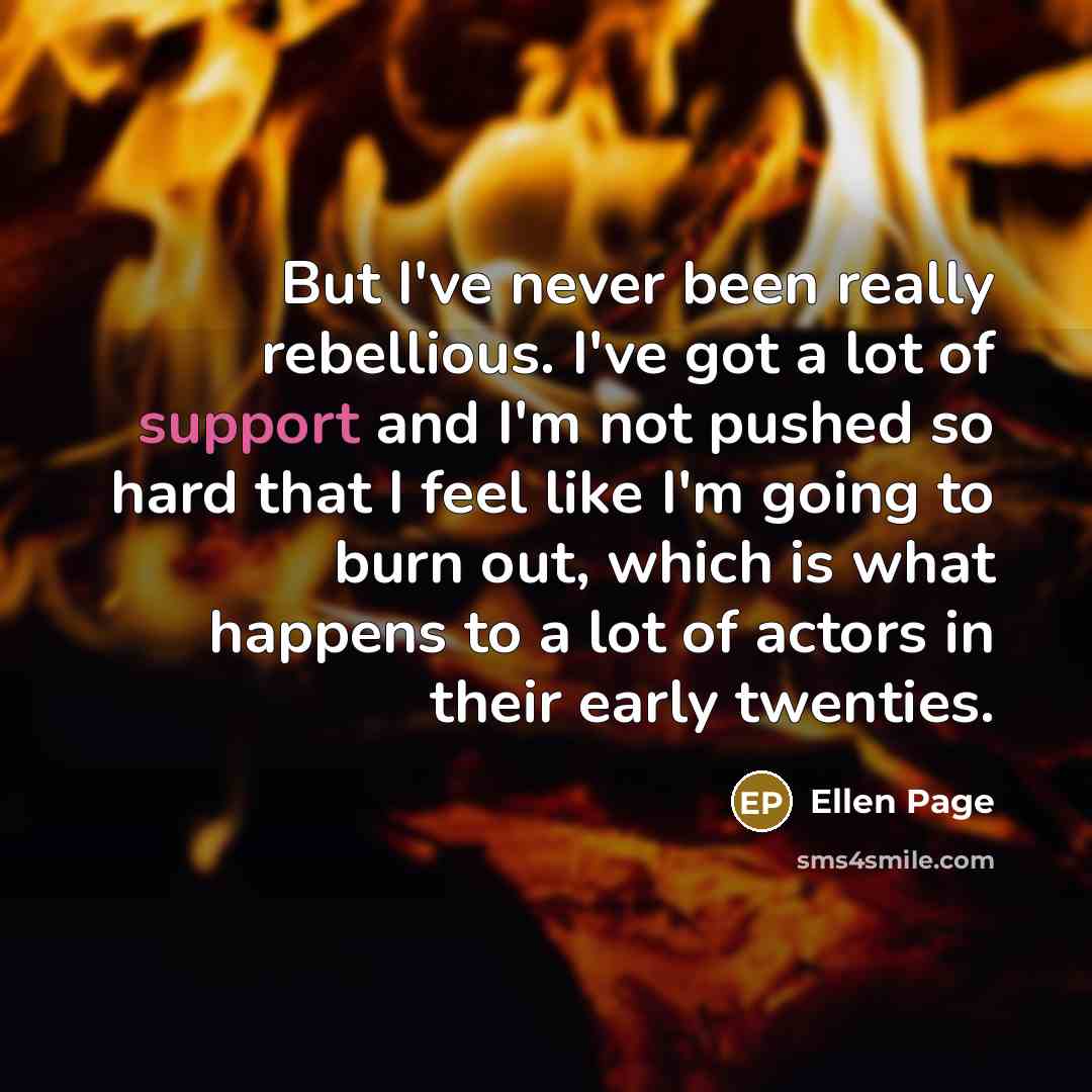 “But I've never been really rebellious. I've got a lot…” quote by Ellen Page