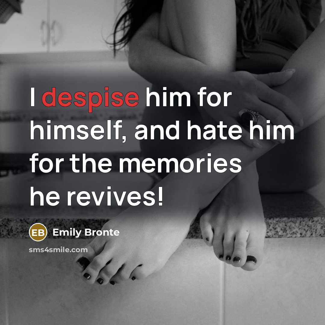 “I despise him for himself, and hate him for the…” quote by Emily Bronte