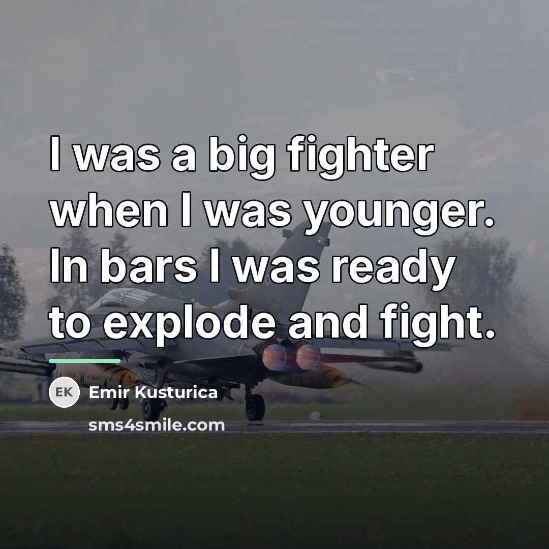 “I was a big fighter when I was younger. In…” quote by Emir Kusturica