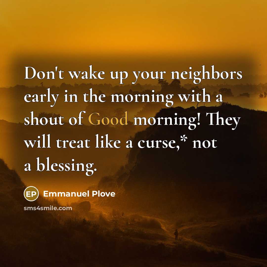 “Don't wake up your neighbors early in the morning with…” quote by Emmanuel Plove