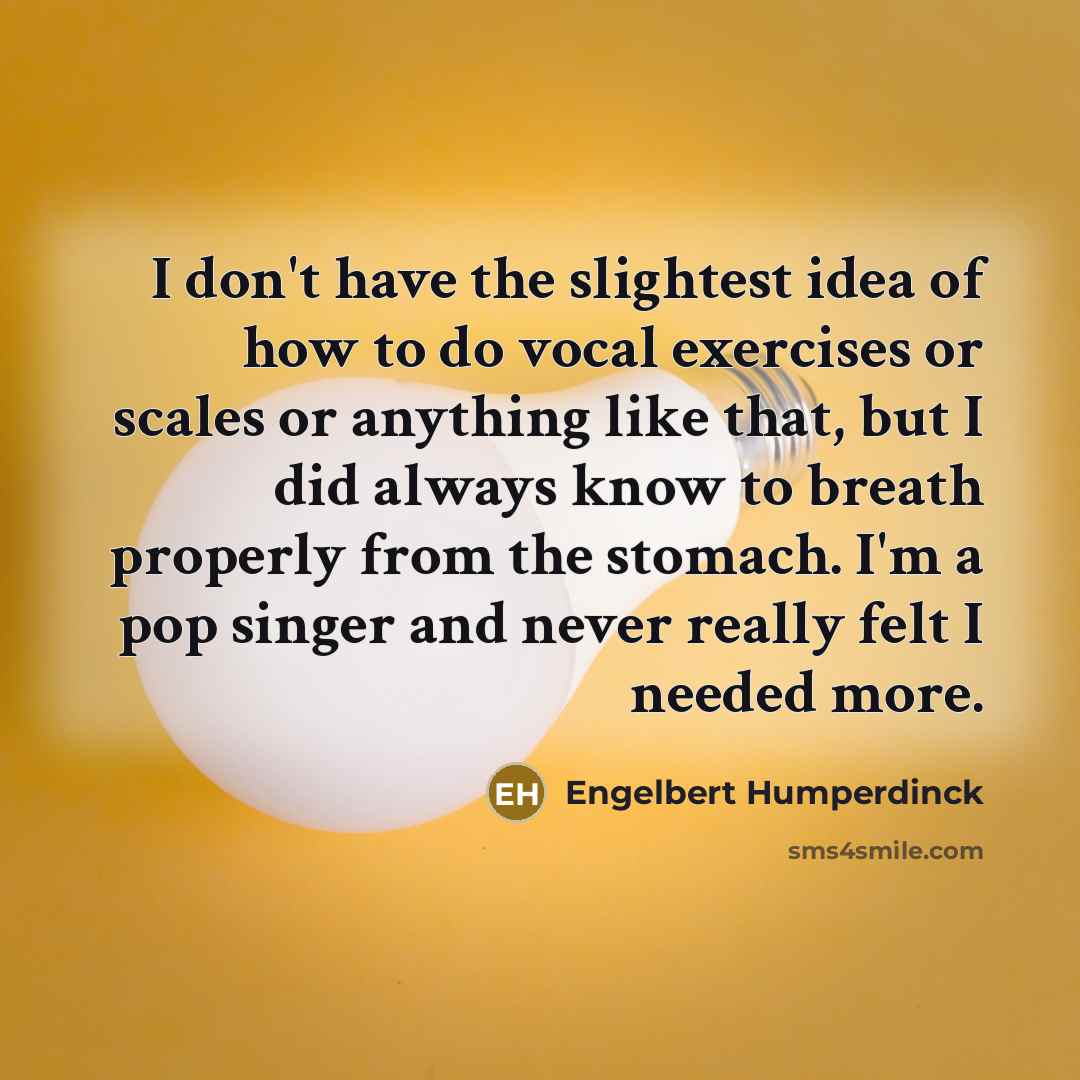 “I don't have the slightest idea of how to do…” quote by Engelbert Humperdinck