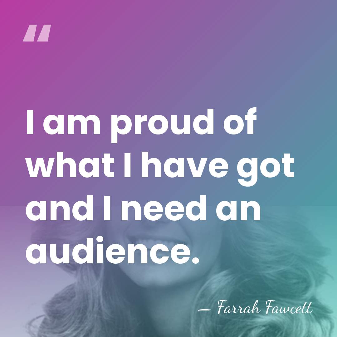 I am proud of what I have got and I need an&hellip; - Farrah Fawcett