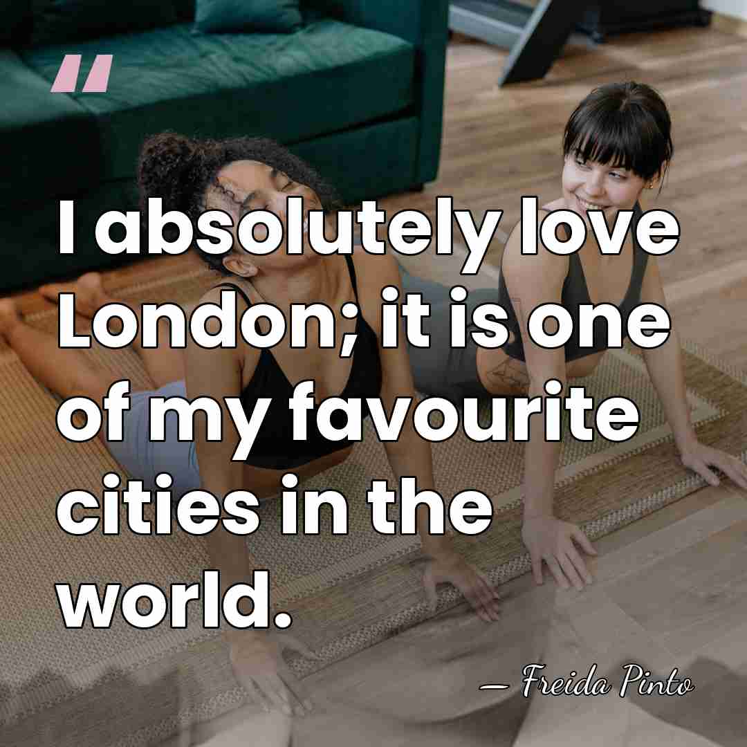 I absolutely love London; it is one of my favourite cities in&hellip; - Freida Pinto