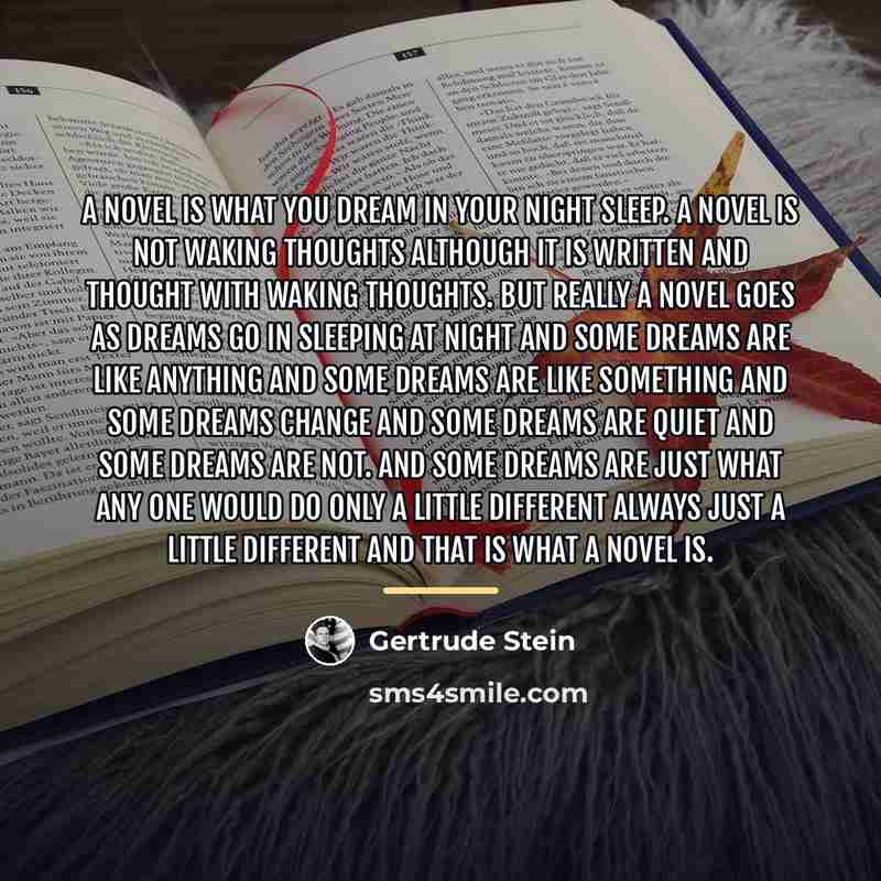 “A novel is what you dream in your night sleep.…” quote by Gertrude Stein