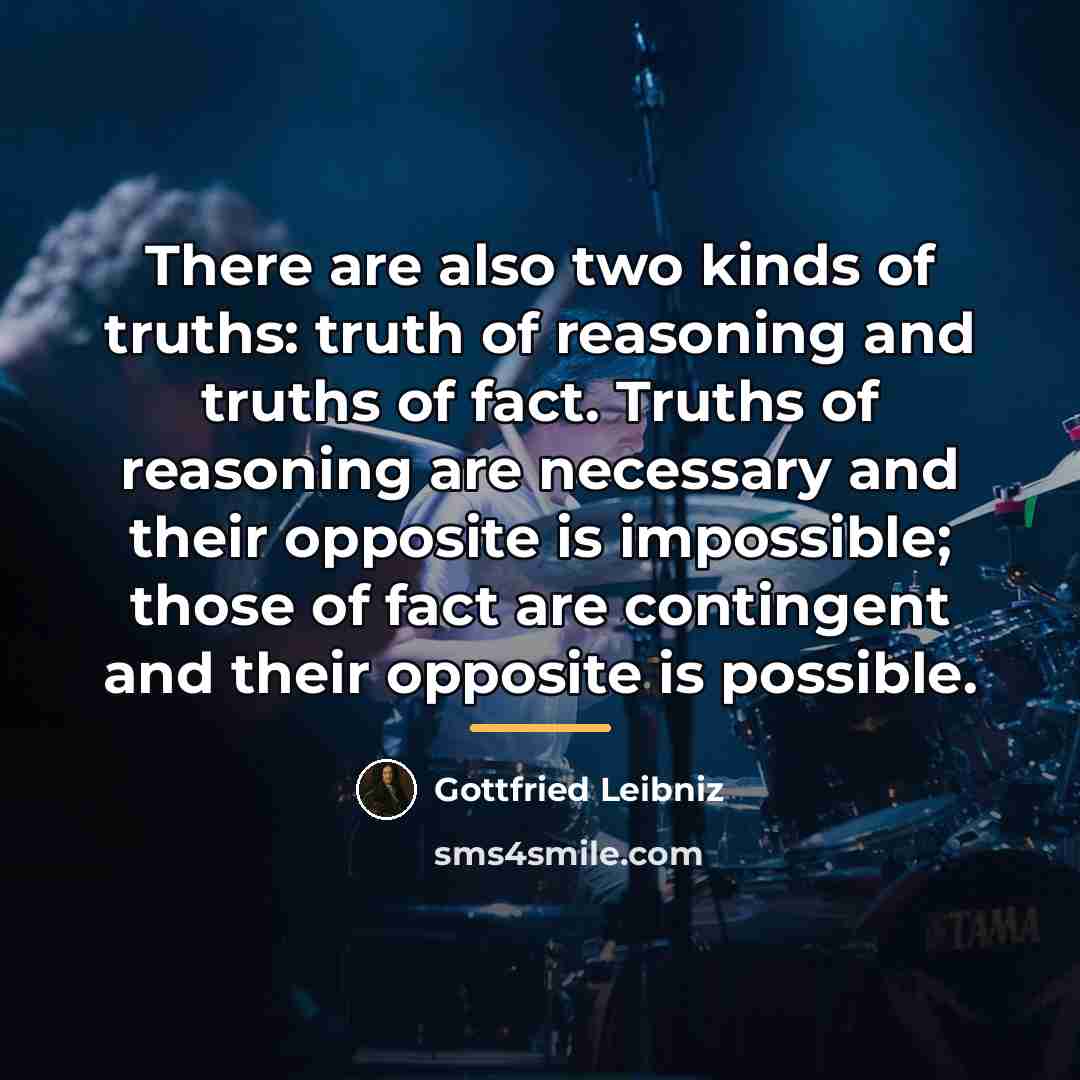 “There are also two kinds of truths: truth of reasoning…” quote by Gottfried Leibniz