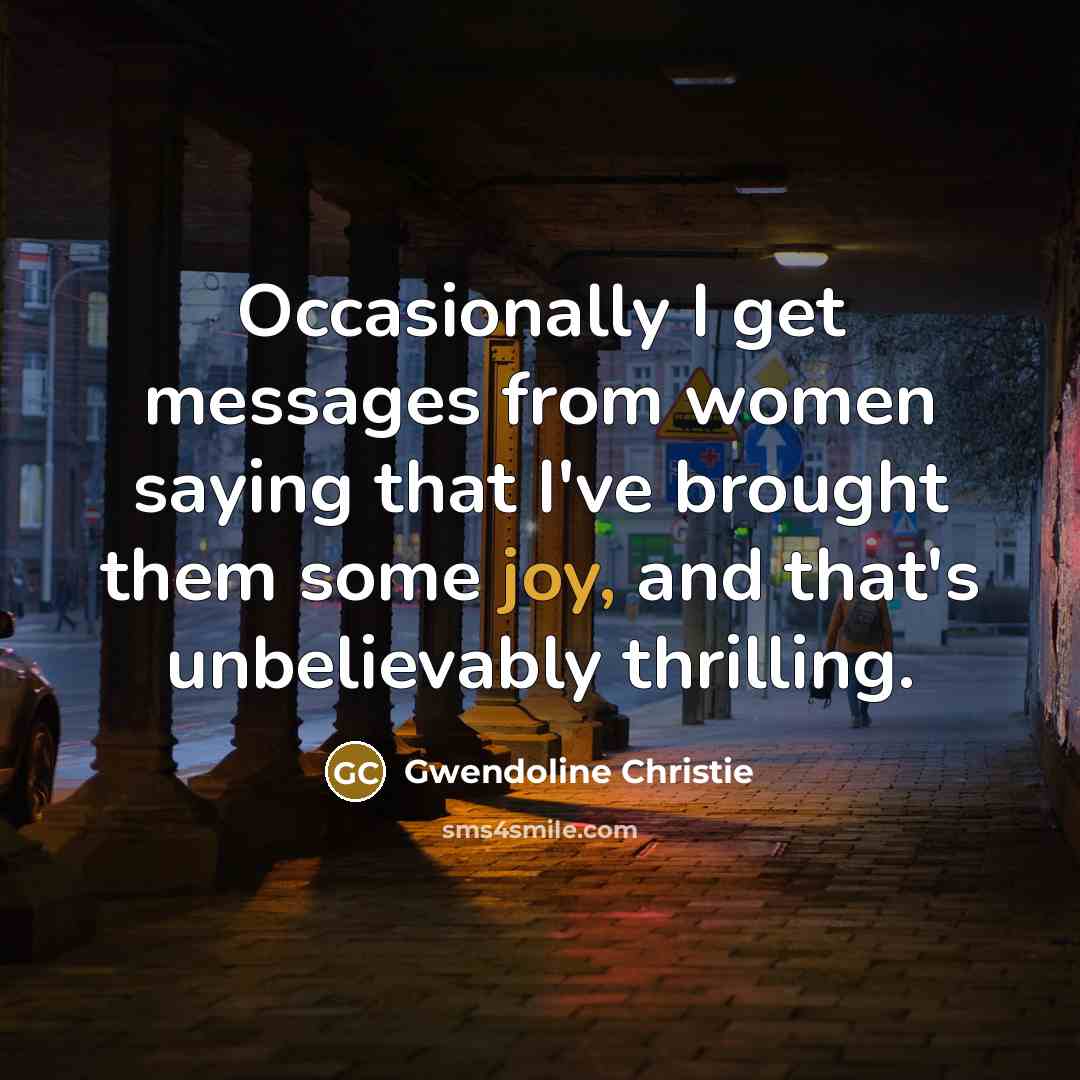 “Occasionally I get messages from women saying that I've brought…” quote by Gwendoline Christie