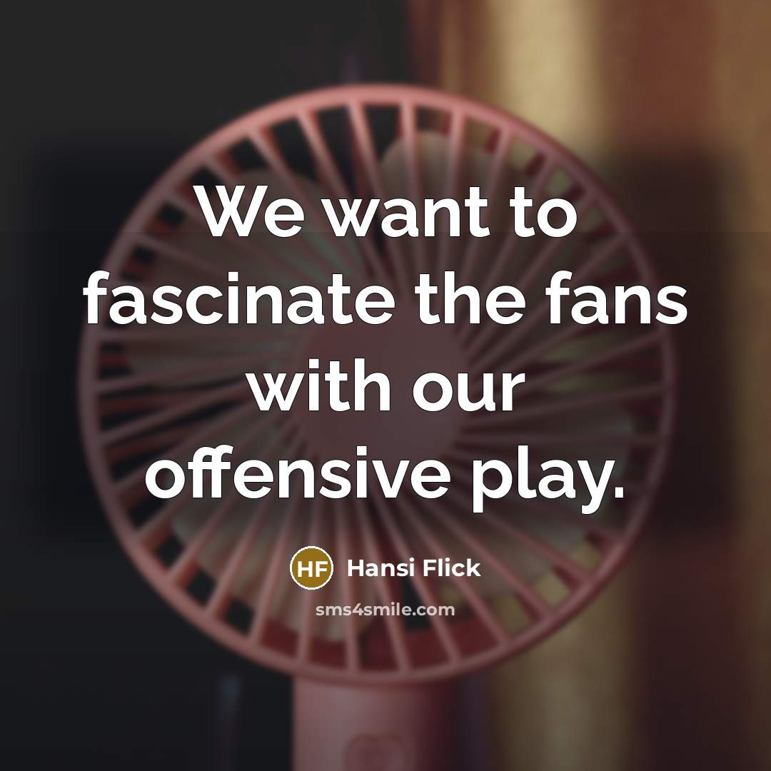 “We want to fascinate the fans with our offensive play.…” quote by Hansi Flick
