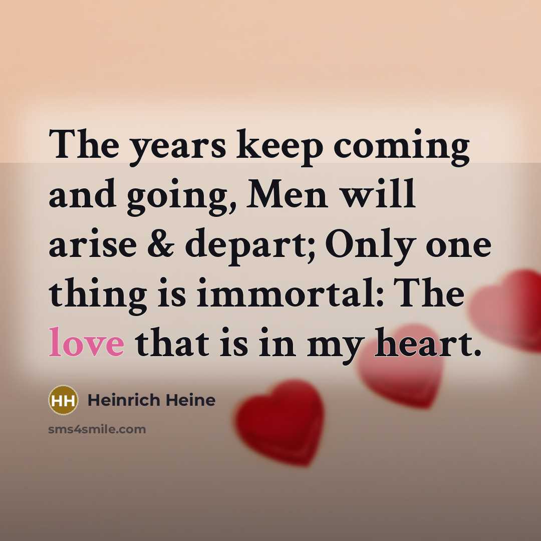 “The years keep coming and going, Men will arise &…” quote by Heinrich Heine