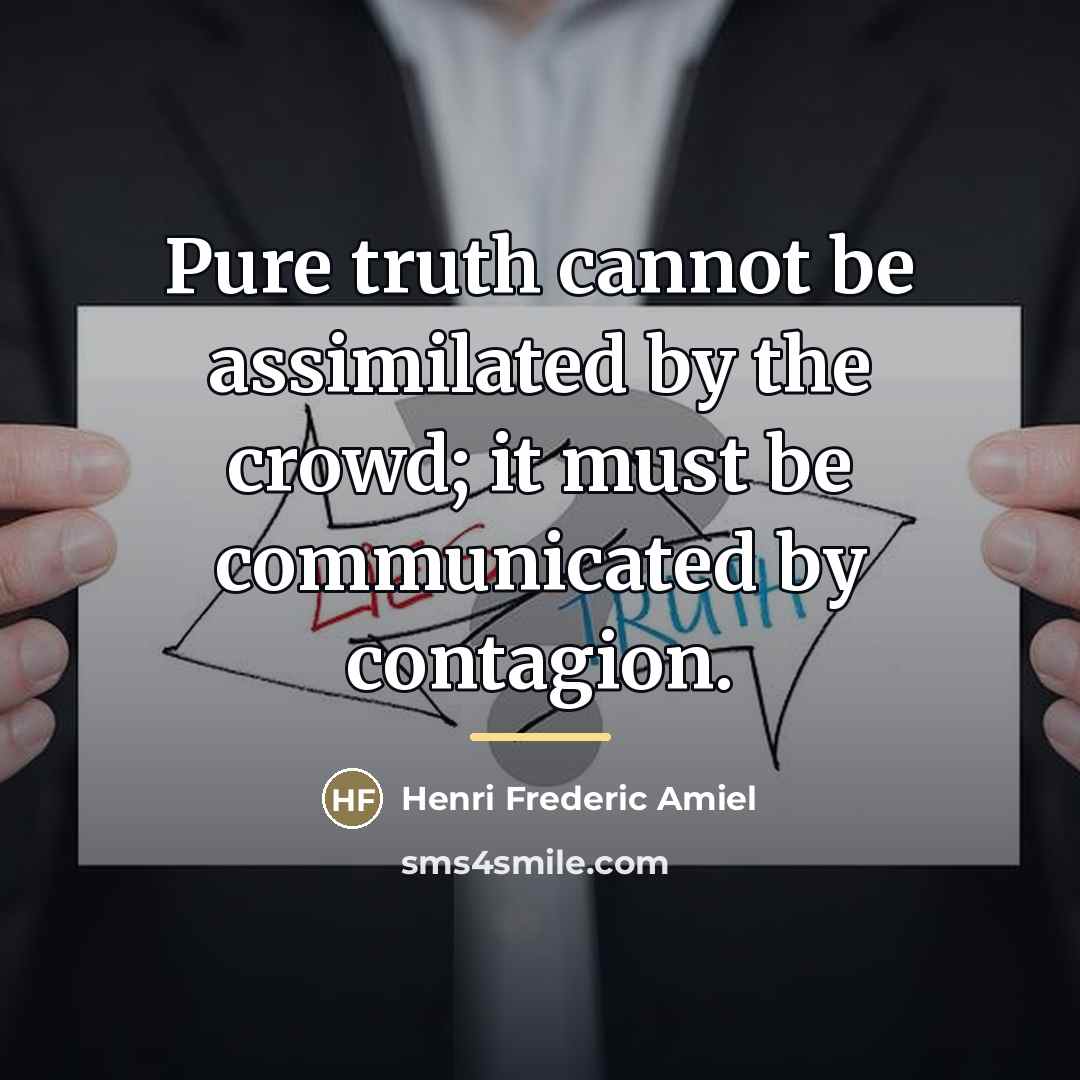 “Pure truth cannot be assimilated by the crowd; it must…” quote by Henri Frederic Amiel