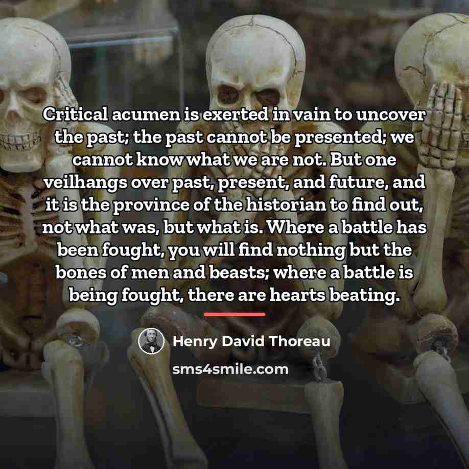 “Critical acumen is exerted in vain to uncover the past;…” quote by Henry David Thoreau