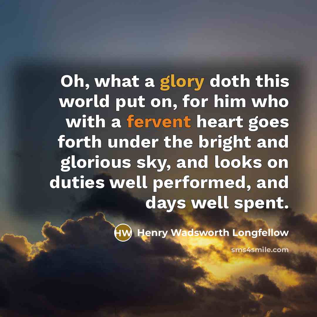 “Oh, what a glory doth this world put on, for…” quote by Henry Wadsworth Longfellow