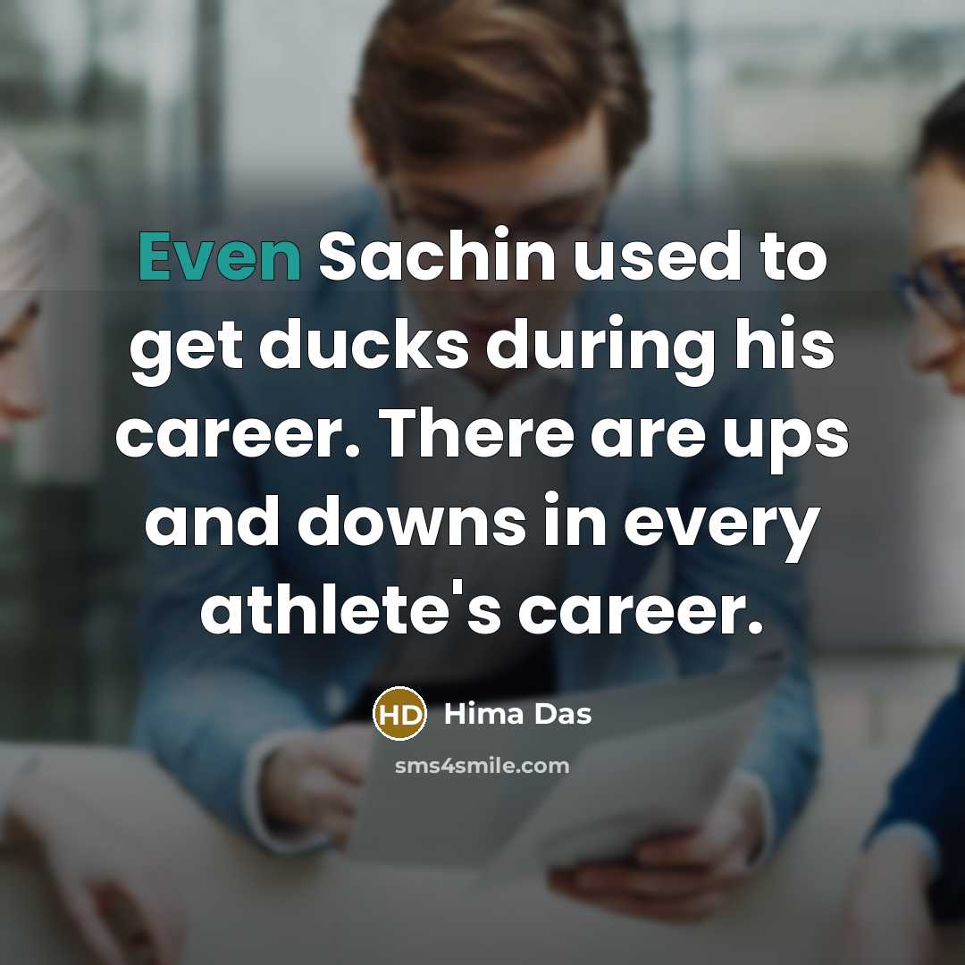 “Even Sachin used to get ducks during his career. There…” quote by Hima Das