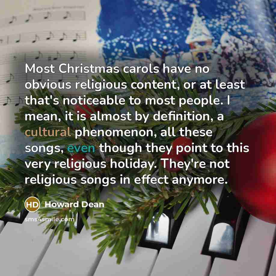 “Most Christmas carols have no obvious religious content, or at…” quote by Howard Dean