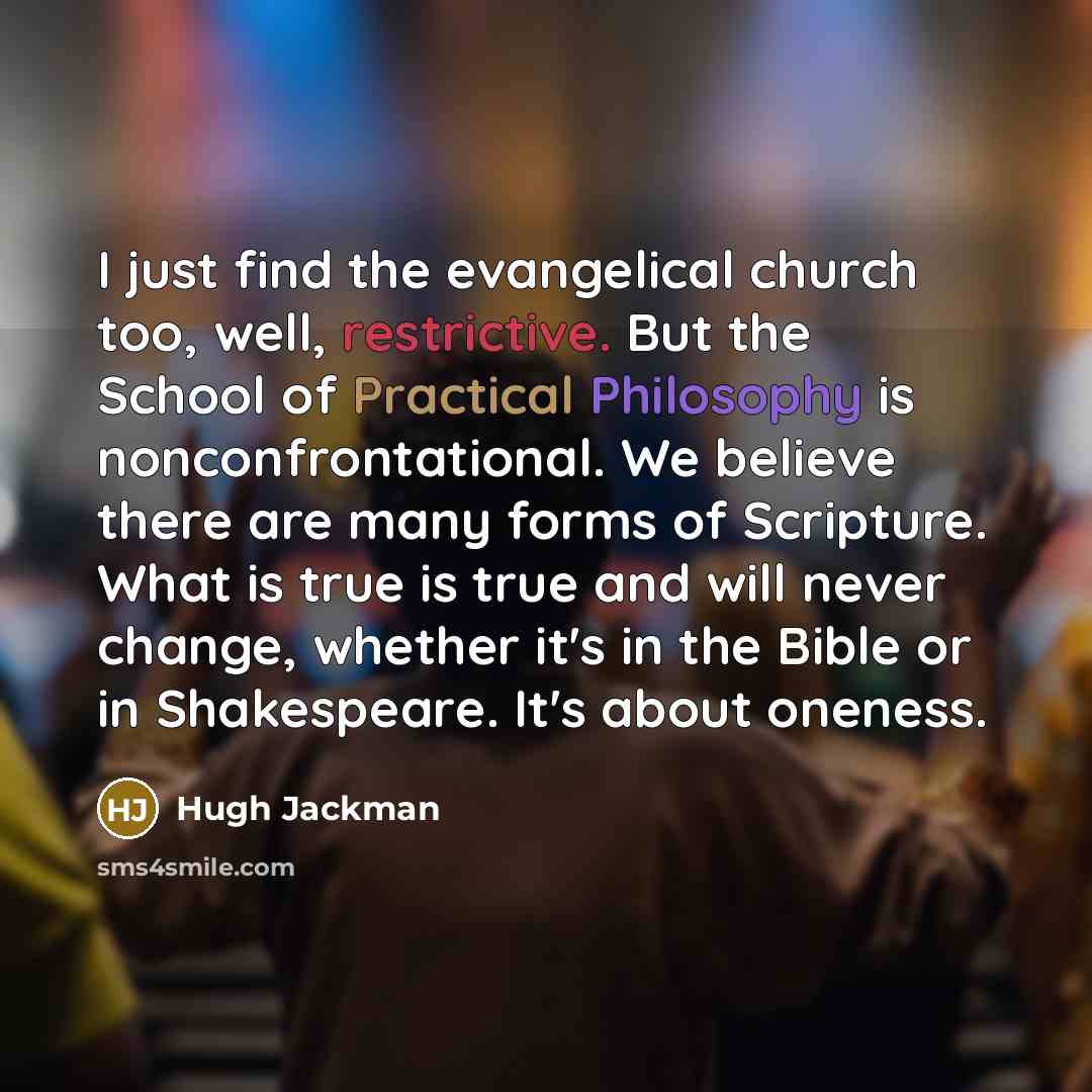 “I just find the evangelical church too, well, restrictive. But…” quote by Hugh Jackman