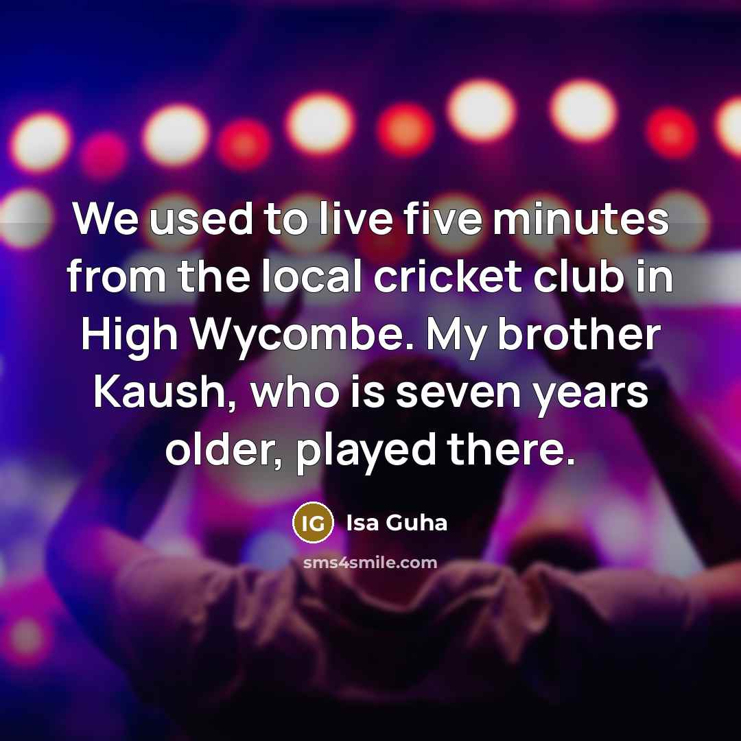 “We used to live five minutes from the local cricket…” quote by Isa Guha