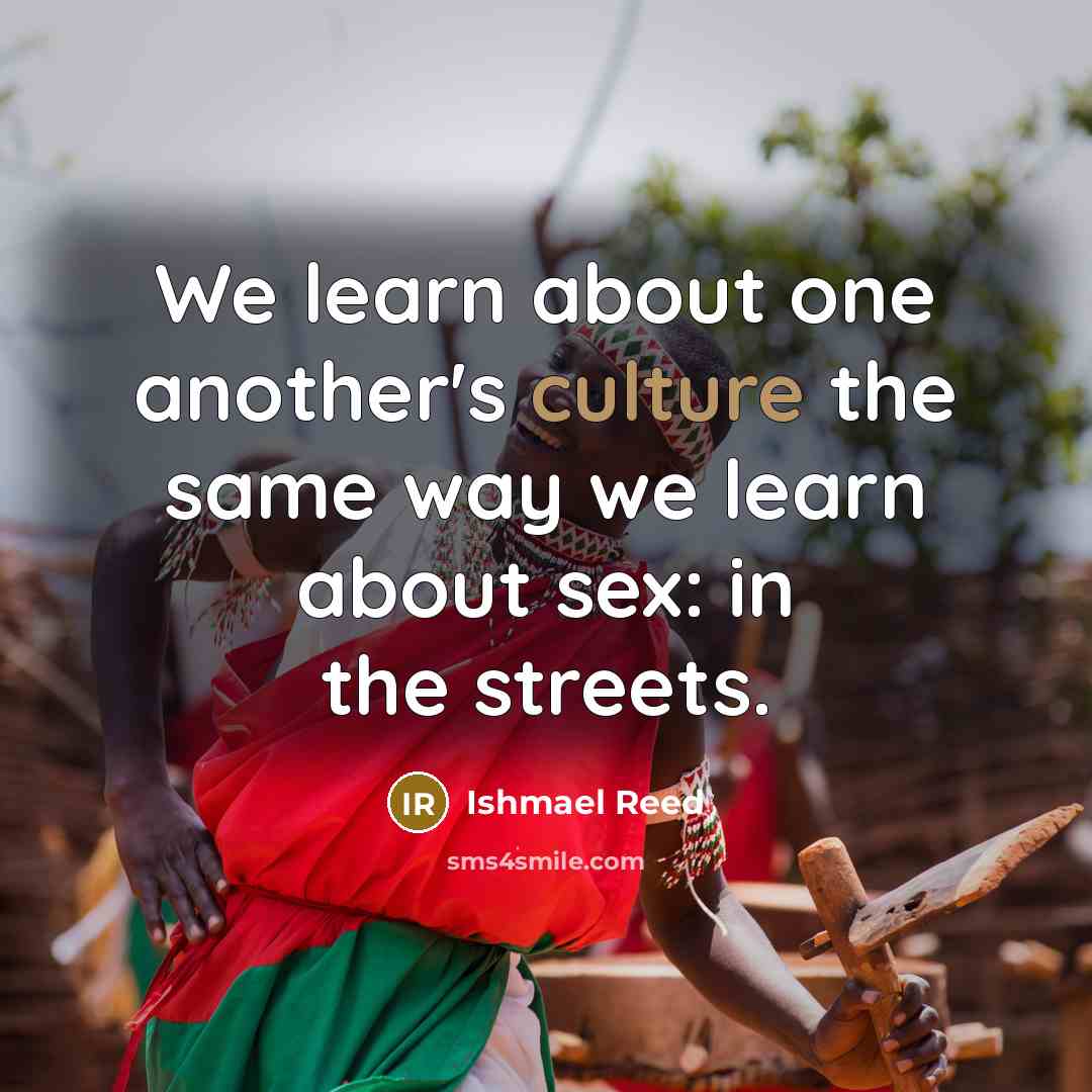 “We learn about one another's culture the same way we…” quote by Ishmael Reed