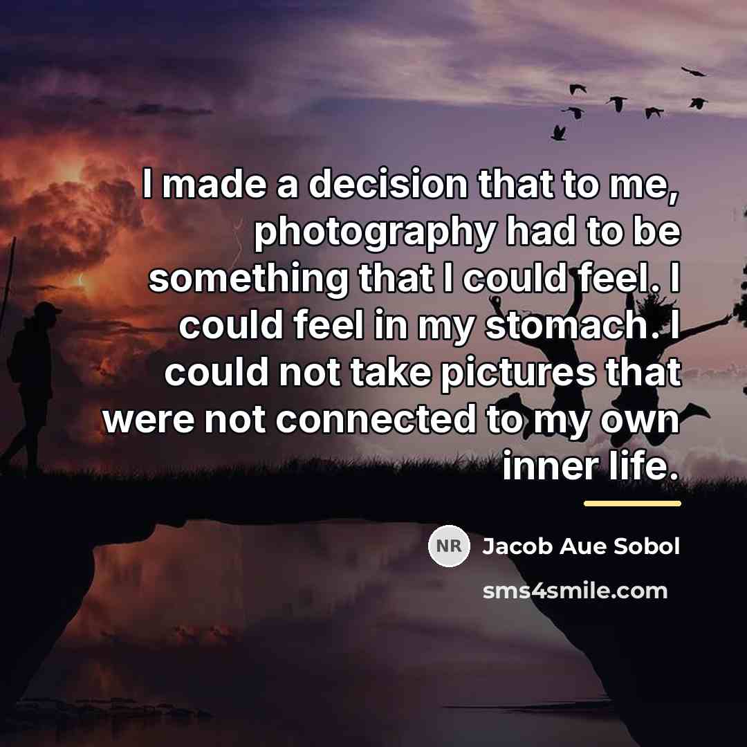 “I made a decision that to me, photography had to…” quote by Jacob Aue Sobol