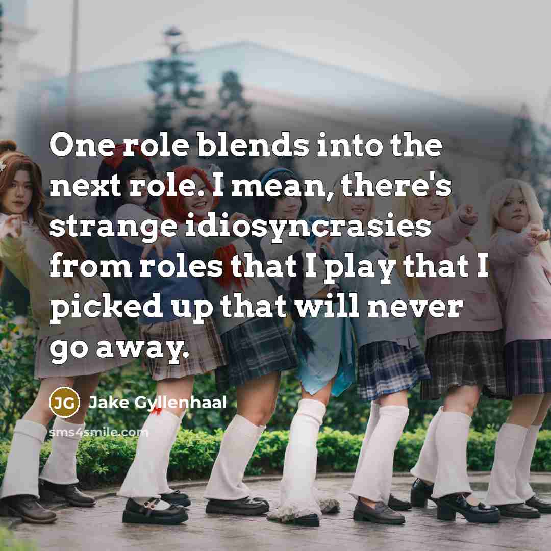 “One role blends into the next role. I mean, there's…” quote by Jake Gyllenhaal