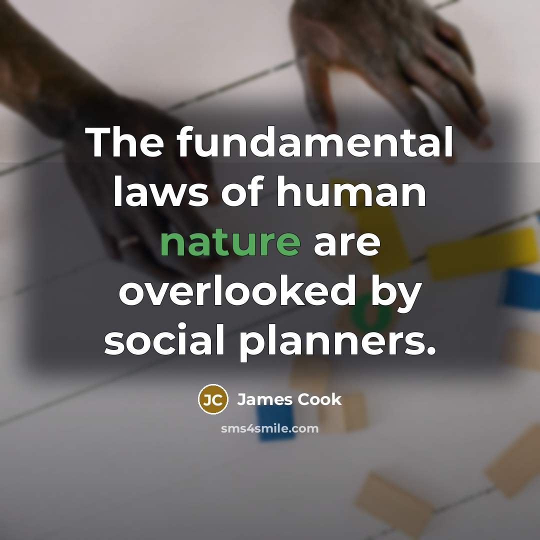 “The fundamental laws of human nature are overlooked by social…” quote by James Cook