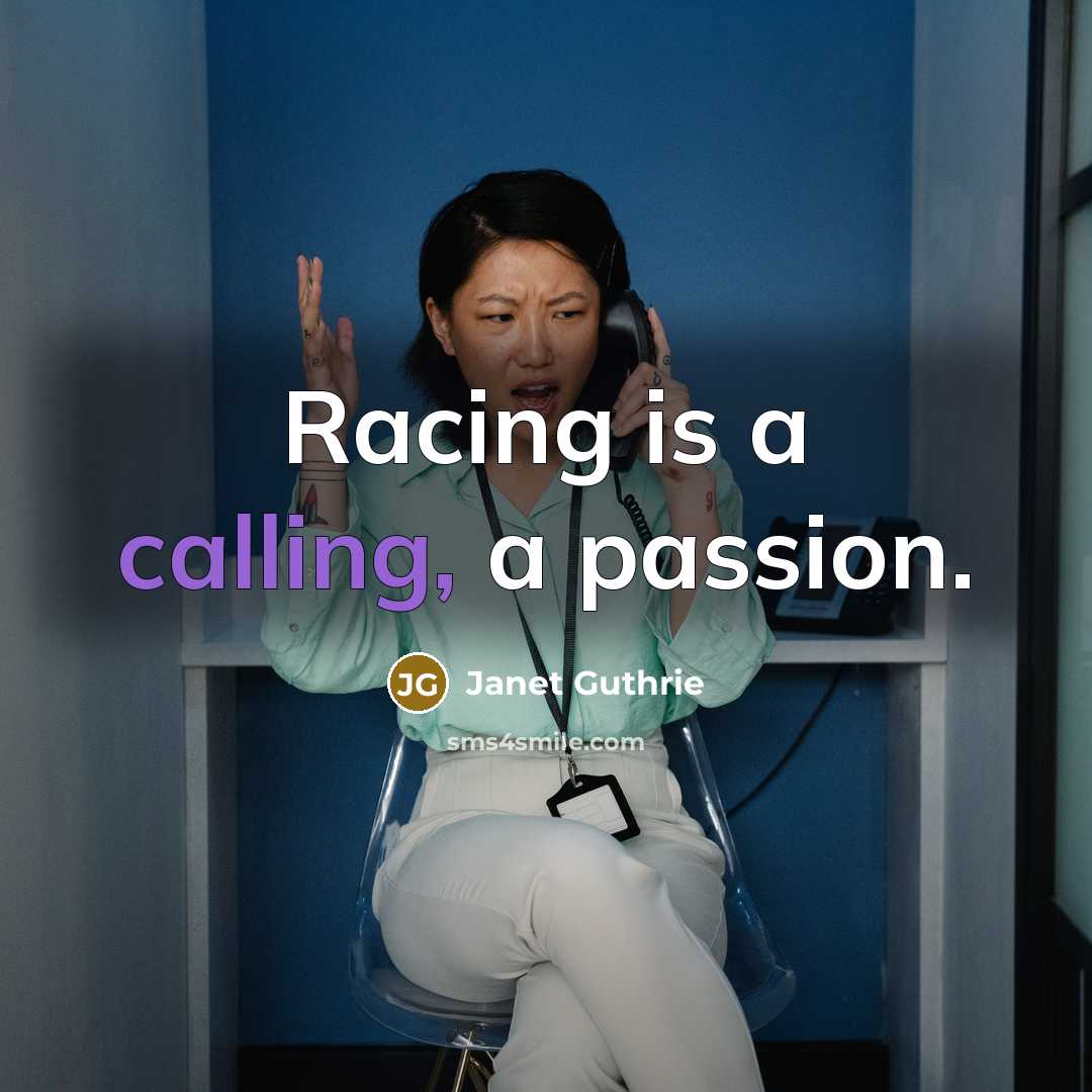 “Racing is a calling, a passion.…” quote by Janet Guthrie