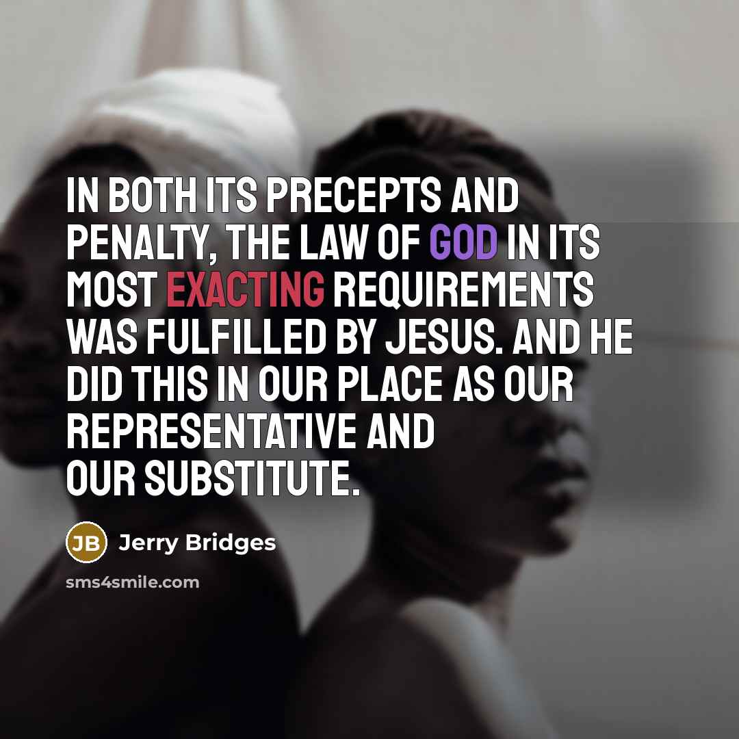 “In both its precepts and penalty, the law of God…” quote by Jerry Bridges