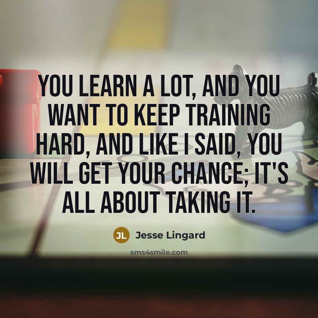 “You learn a lot, and you want to keep training…” quote by Jesse Lingard