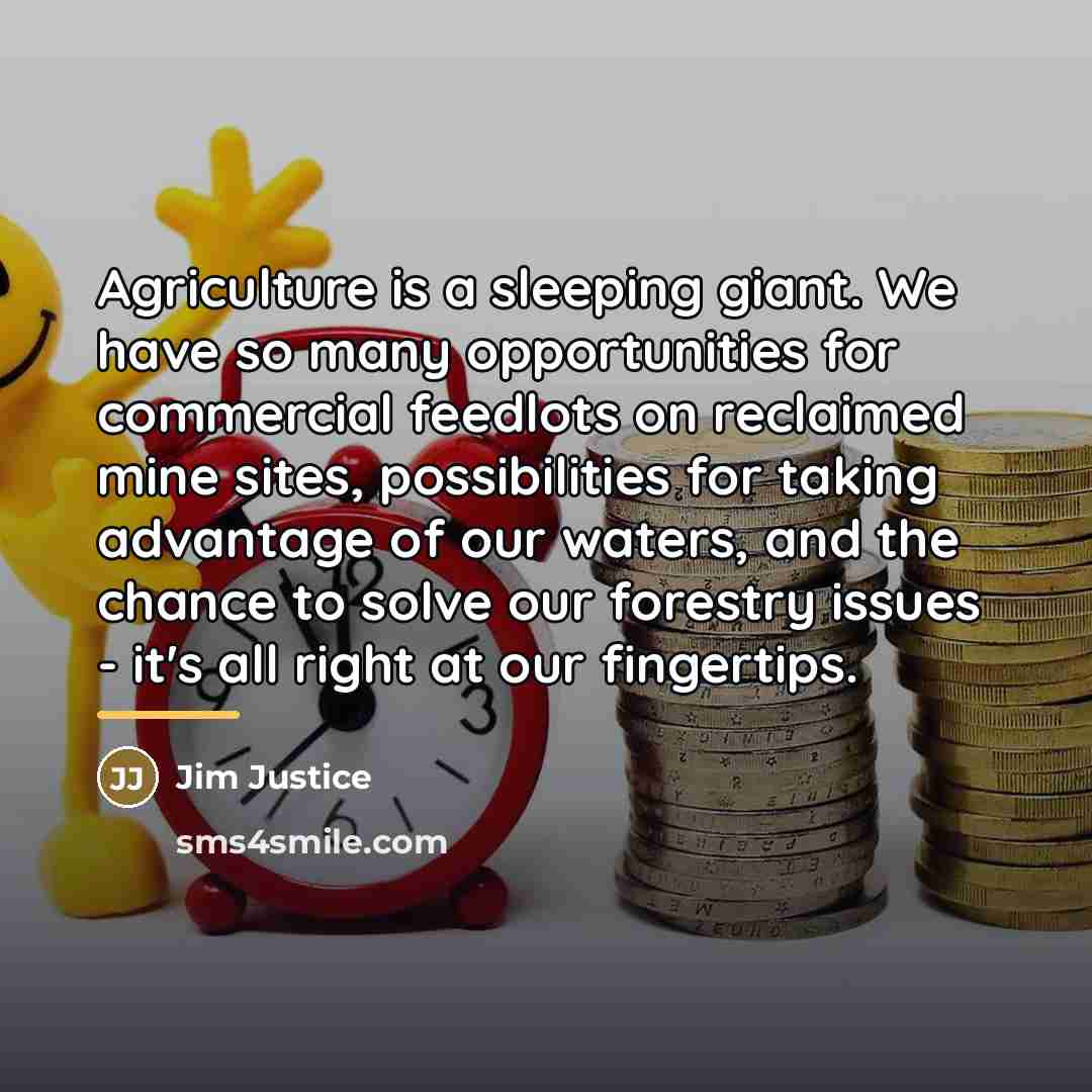 “Agriculture is a sleeping giant. We have so many opportunities…” quote by Jim Justice