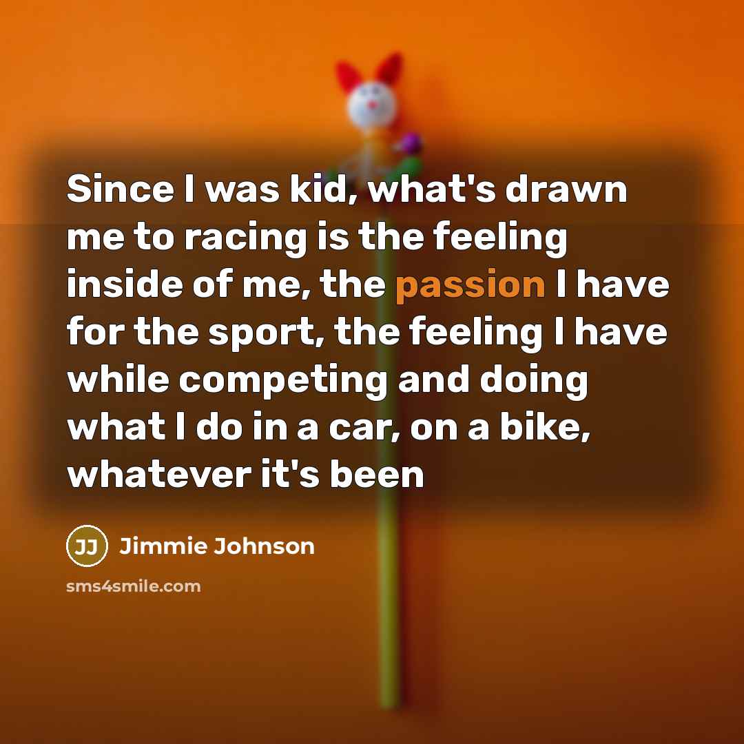 “Since I was kid, what's drawn me to racing is…” quote by Jimmie Johnson