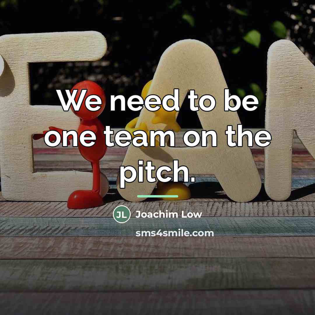 “We need to be one team on the pitch.…” quote by Joachim Low
