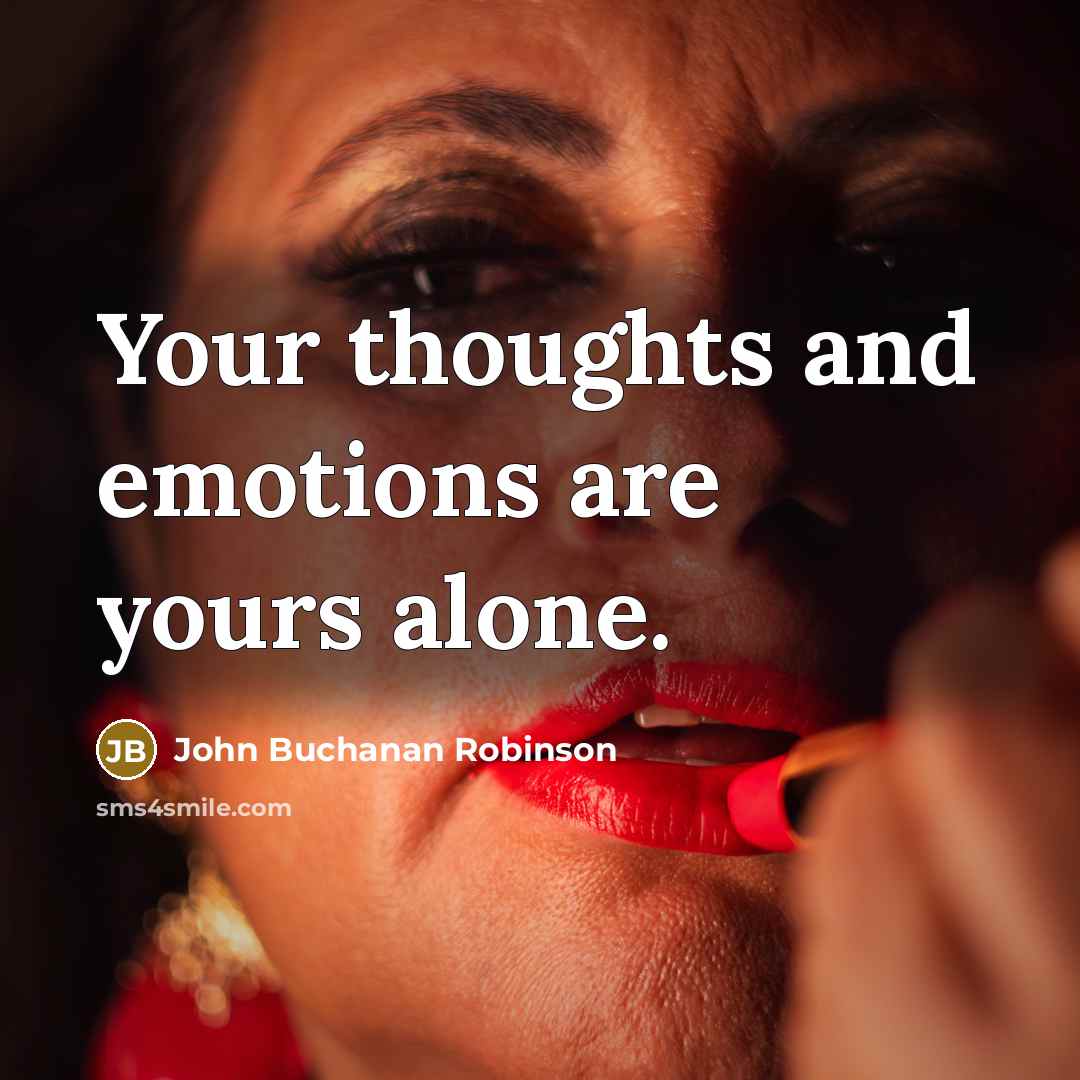 “Your thoughts and emotions are yours alone.…” quote by John Buchanan Robinson