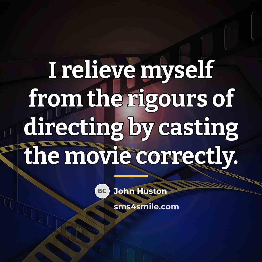 “I relieve myself from the rigours of directing by casting…” quote by John Huston