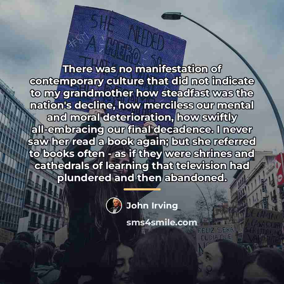 “There was no manifestation of contemporary culture that did not…” quote by John Irving